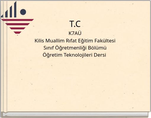 T.C K7A&Uuml; Kilis Muallim Rıfat Eğitim Fak&uuml;ltesi Sınıf &Ouml;ğretmenliği B&ouml;l&uuml;m&uuml; &Ouml;ğretim Teknolojileri Dersi