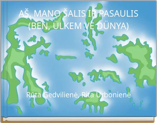 AŠ, MANO ŠALIS IR PASAULIS (BEN, ÜLKEM VE DÜNYA)