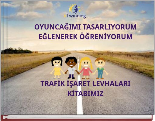 OYUNCAĞIMI TASARLIYORUM EĞLENEREK ÖĞRENİYORUM TRAFİK İŞARET LEVHALARI KİTABIMIZ