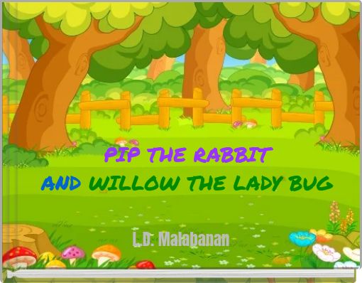PIP THE RABBIT AND WILLOW THE LADY BUG