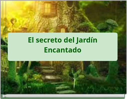 El secreto del Jardín Encantado The secret of the enchanted garden