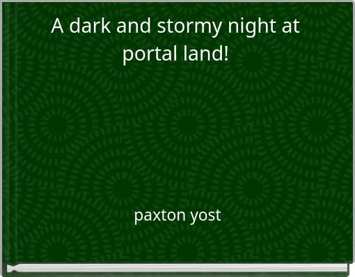 A dark and stormy night at portal land!