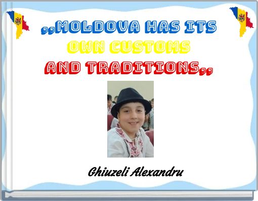 ,,Moldova has Its own customs and traditions,,