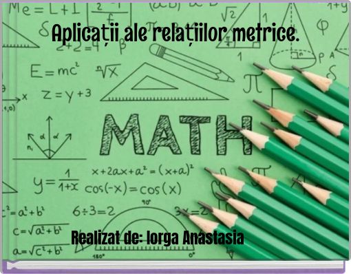 Aplicații ale relațiilor metrice.