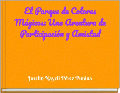 El Parque de Colores Mágicos: Una Aventura de Participación y Amistad