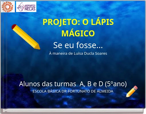 PROJETO: O LÁPIS MÁGICO Se eu fosse... À maneira de Luísa Ducla Soares