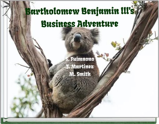 Bartholomew Benjamin lll's Business Adventure S. Fuimaono J. Martinez M. Smith