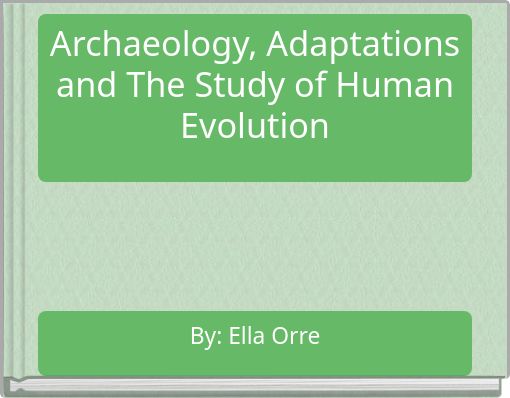 Archaeology, Adaptations and The Study of Human Evolution