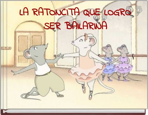 LA RATONCITA QUE LOGRO SER BAILARINA