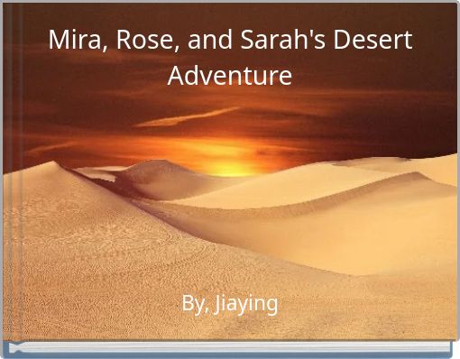 Mira, Rose, and Sarah's Desert Adventure