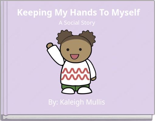 Keeping My Hands To Myself A Social Story