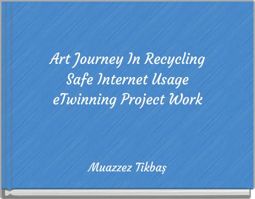 Art Journey In Recycling Safe Internet Usage eTwinning Project Work