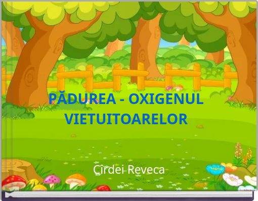 PĂDUREA - OXIGENUL VIETUITOARELOR