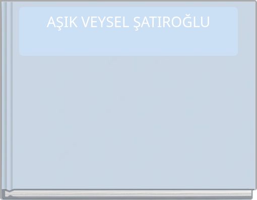 AŞIK VEYSEL ŞATIROĞLU