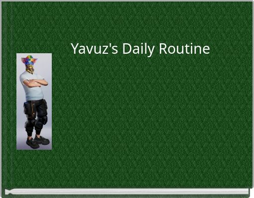 Yavuz's Daily Routine