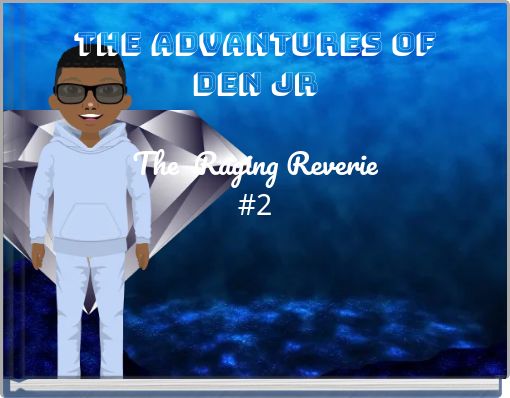 The Advantures of den jr The Raging Reverie #2