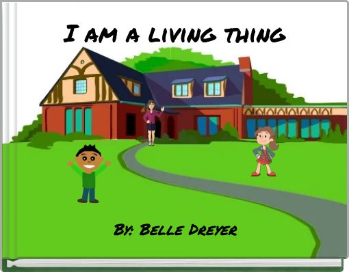 I am a living thing