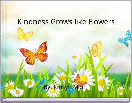 Kindness Grows like Flowers