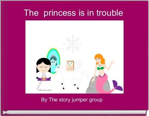 The  princess is in trouble