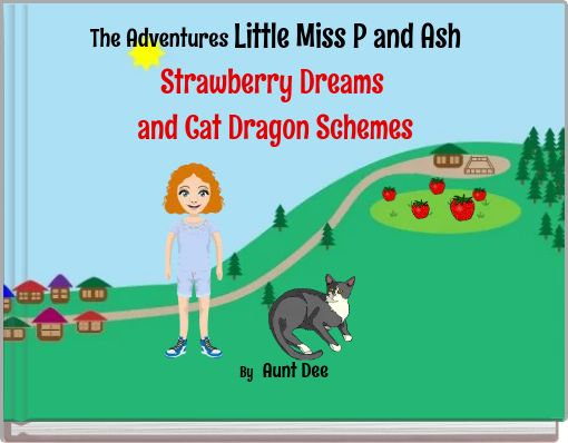 The Adventures Little Miss P and Ash Strawberry Dreams and Cat Dragon Schemes