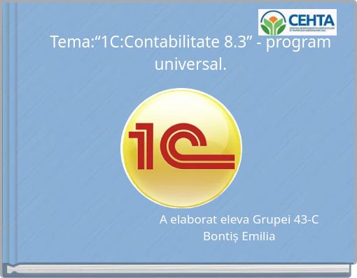 Tema:&ldquo;1C:Contabilitate 8.3&rdquo; - program universal.