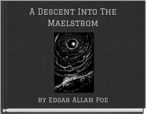 A Descent Into The Maelstrom