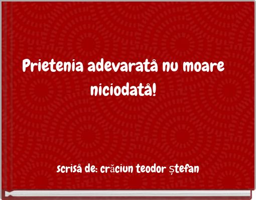 Prietenia adevaratå nu moare niciodatå!