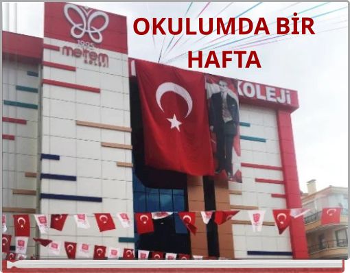 OKULUMDA BİR HAFTA