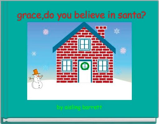  grace,do you believe in santa?