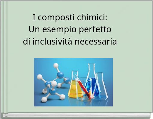 I composti chimici: Un esempio perfetto di inclusività necessaria
