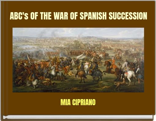 ABC's OF THE WAR OF SPANISH SUCCESSION