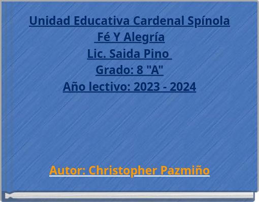 Unidad Educativa Cardenal Sp&iacute;nola F&eacute; Y Alegr&iacute;a Lic. Saida Pino Grado: 8 "A" A&ntilde;o lectivo: 2023 - 2024