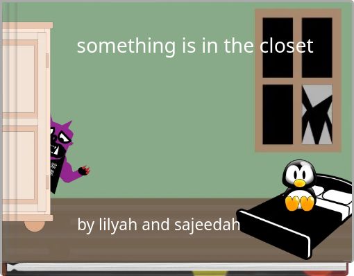 something is in the closet