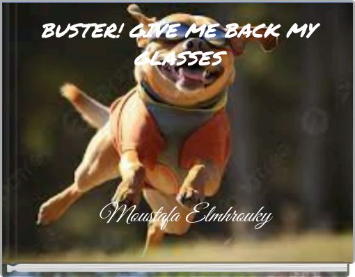 BUSTER! GIVE ME BACK MY GLASSES