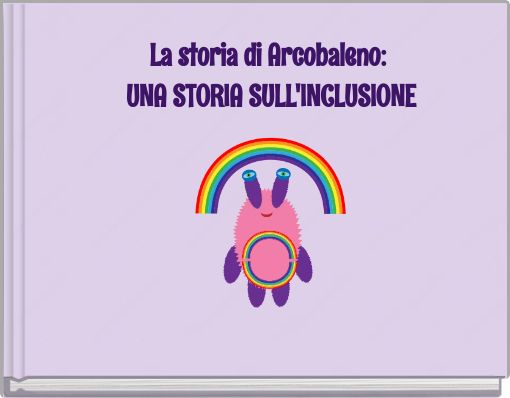 La storia di Arcobaleno: UNA STORIA SULL'INCLUSIONE