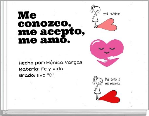 Me conozco, me acepto, me amo. Hecho por: M&oacute;nica Vargas Materia: Fe y vida Grado: 11vo "D"