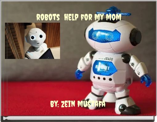 robots help for my mom by: zein mustafa