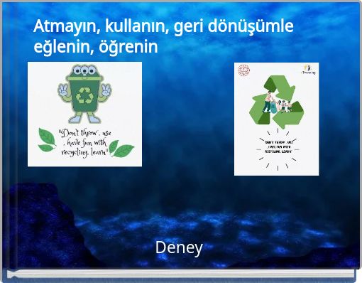 Atmayın, kullanın, geri dönüşümle eğlenin, öğrenin