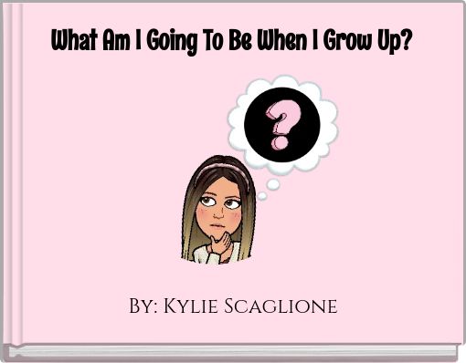 What Am I Going To Be When I Grow Up?