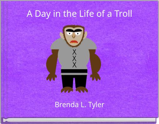 A Day in the Life of a Troll