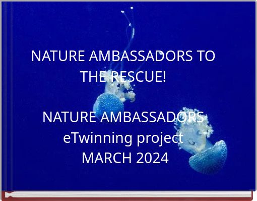 NATURE AMBASSADORS TO THE RESCUE! NATURE AMBASSADORS eTwinning project MARCH 2024