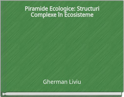 Piramide Ecologice: Structuri Complexe în Ecosisteme