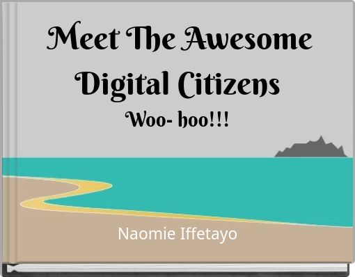 Meet The Awesome Digital Citizens Woo- hoo!!!