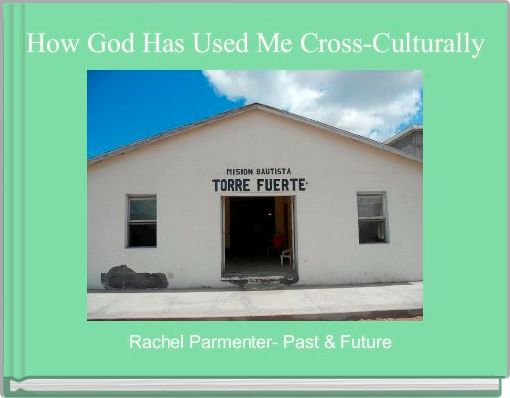 How God Has Used Me Cross-Culturally