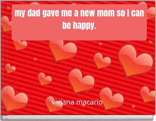 Front cover of 'my dad gave me a new mom so I can be happy.' 