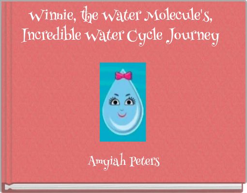 Winnie, the Water Molecule's, Incredible Water Cycle Journey