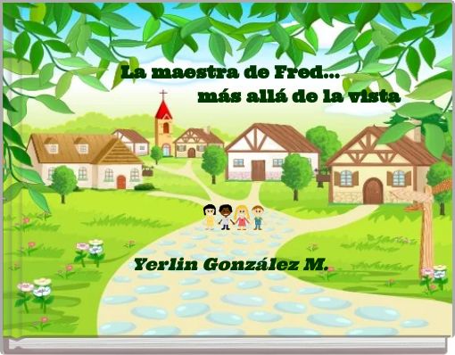 La maestra de Fred... m&aacute;s all&aacute; de la vista Yerlin Gonz&aacute;lez M.