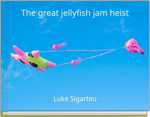 The great jellyfish jam heist