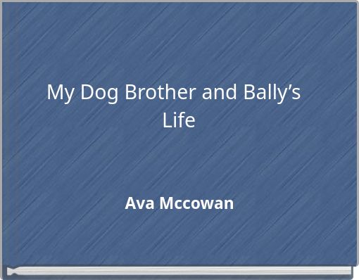 My Dog Brother and Bally’s Life