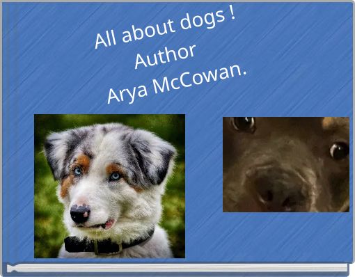 All about dogs ! Author Arya McCowan.